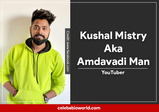 Amdavadi Man Kushal Mistry Biography, age, wiki, Family, Education, Girlfriend, Income, Net Worth & More